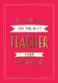 Cover image for For the Best Teacher Ever: The Perfect Gift to Give to Your Teacher