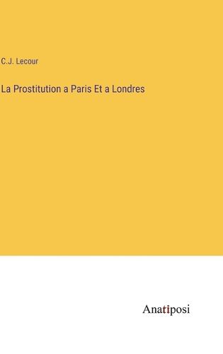 Cover image for La Prostitution a Paris Et a Londres