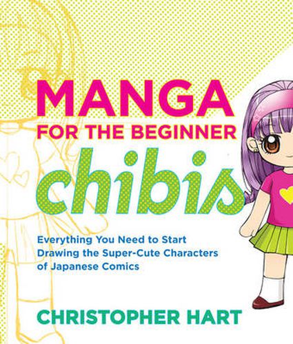 Cover image for Manga for the Beginner Chibis: Everything You Need to Strart Drawing the Super-cute Characters of Japanese Comics