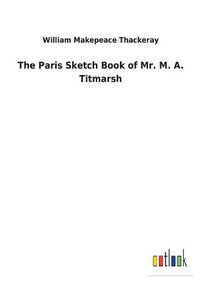 Cover image for The Paris Sketch Book of Mr. M. A. Titmarsh