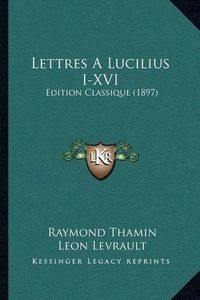 Cover image for Lettres a Lucilius I-XVI: Edition Classique (1897)