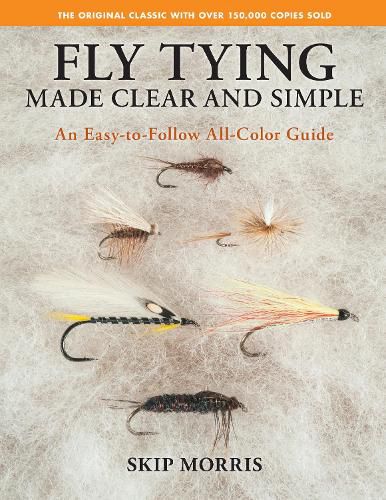 Fly Tying Made Clear and Simple: An Easy-to-Follow All-Color Guide