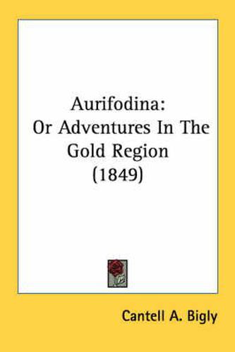 Cover image for Aurifodina: Or Adventures in the Gold Region (1849)