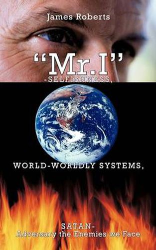 Cover image for MR.I-Selfishness, World-Worldly Systems, Satan-Adversary the Enemies We Face