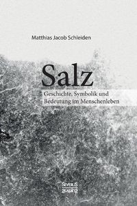 Cover image for Salz. Seine Geschichte, seine Symbolik und seine Bedeutung im Menschenleben.