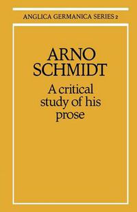 Cover image for Arno Schmidt: A Critical Study of his Prose