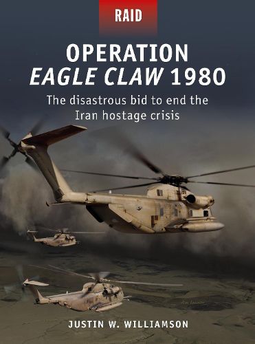 Operation Eagle Claw 1980: The disastrous bid to end the Iran hostage crisis