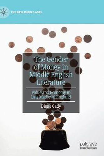 Cover image for The Gender of Money in Middle English Literature: Value and Economy in Late Medieval England