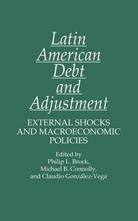 Cover image for Latin American Debt and Adjustment: External Shocks and Macroeconomic Policies