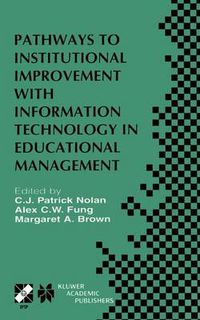 Cover image for Pathways to Institutional Improvement with Information Technology in Educational Management: IFIP TC3/WG3.7 Fourth International Working Conference on Information Technology in Educational Management July 27-31, 2000, Auckland, New Zealand