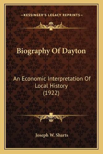 Biography of Dayton: An Economic Interpretation of Local History (1922)