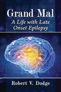 Cover image for Grand Mal: A Life with Late Onset Epilepsy