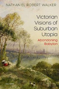 Cover image for Victorian Visions of Suburban Utopia