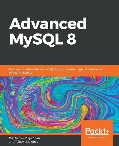 Cover image for Advanced MySQL 8: Discover the full potential of MySQL and ensure high performance of your database