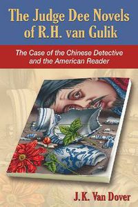 Cover image for The Judge Dee Novels of R. H. van Gulik: The Case of the Chinese Detective and the American Reader