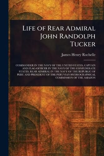Cover image for Life of Rear Admiral John Randolph Tucker
