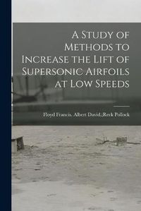 Cover image for A Study of Methods to Increase the Lift of Supersonic Airfoils at Low Speeds