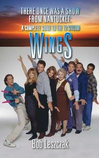 Cover image for There Once Was a Show from Nantucket (hardback): A Complete Guide to the TV Sitcom Wings