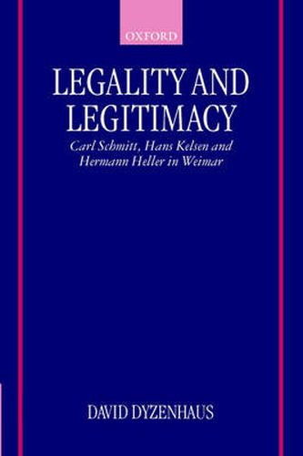 Cover image for Legality and Legitimacy: Carl Schmitt, Hans Kelsen and Hermann Heller in Weimar