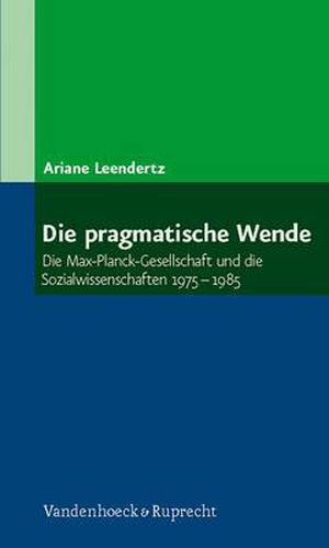 Cover image for Die pragmatische Wende: Die Max-Planck-Gesellschaft und die Sozialwissenschaften 1975-1985