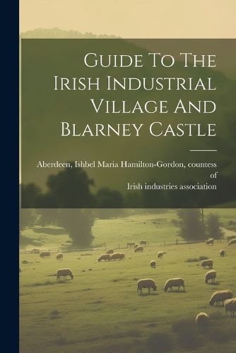 Cover image for Guide To The Irish Industrial Village And Blarney Castle