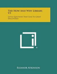 Cover image for The How and Why Library, V3: Little Questions That Lead to Great Discoveries