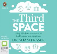 Cover image for The Third Space: Using Life's Little Transitions to Find Balance and Happiness