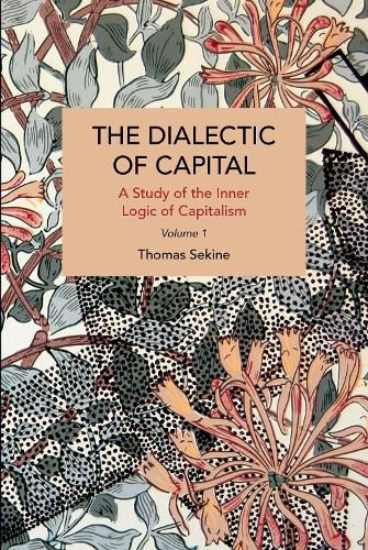 The Dialectics of Capital (volume 1): A Study of the Inner Logic of Capitalism