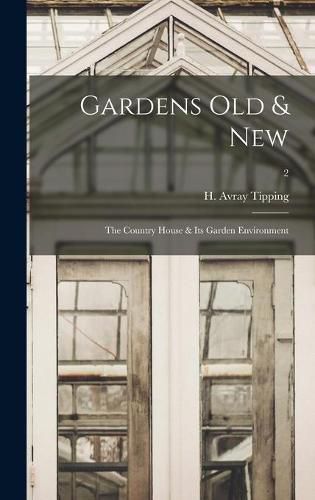 Cover image for Gardens Old & New; the Country House & Its Garden Environment; 2