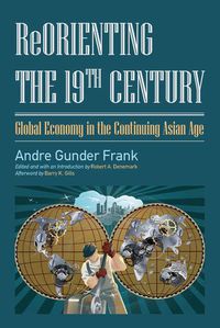 Cover image for Reorienting the 19th Century: Global Economy in the Continuing Asian Age