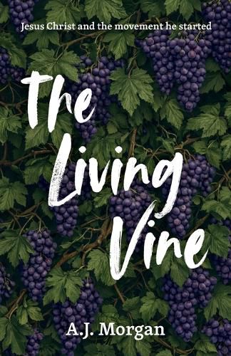 Cover image for The Living Vine, Jesus Christ and the movement he started