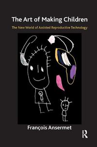Cover image for The Art of Making Children: The New World of Assisted Reproductive Technology