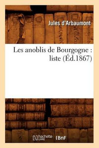 Les Anoblis de Bourgogne: Liste (Ed.1867)