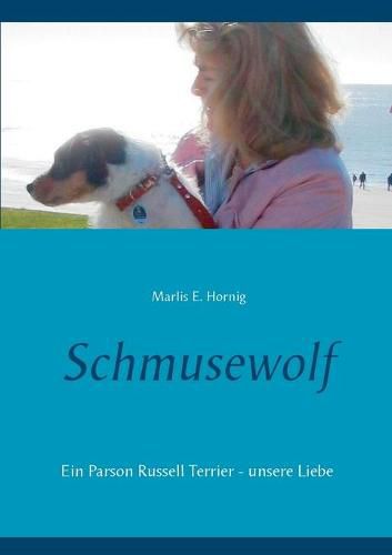 Cover image for Schmusewolf: Ein Parson Russell Terrier - unsere Liebe