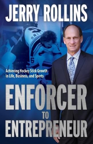 Cover image for Enforcer to Entrepreneur: Achieving Hockey Stick Growth in Life, Business, and Sports