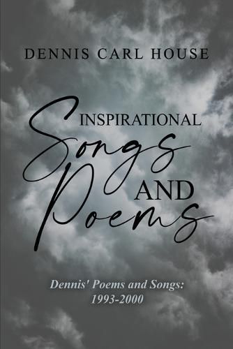 Cover image for Inspirational Songs and Poems: Dennis' Poems and Songs: 1993-2000