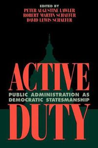 Cover image for Active Duty: Public Administration as Democratic Statesmanship