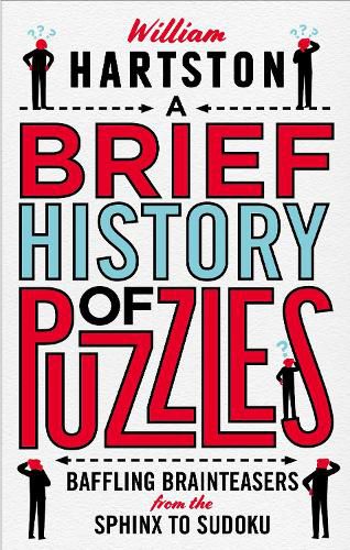 Cover image for A Brief History of Puzzles: 120 of the World's Most Baffling Brainteasers from the Sphinx to Sudoku