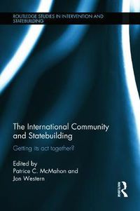 Cover image for The International Community and Statebuilding: Getting Its Act Together?