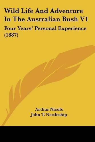 Wild Life and Adventure in the Australian Bush V1: Four Years' Personal Experience (1887)