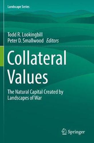 Cover image for Collateral Values: The Natural Capital Created by Landscapes of War