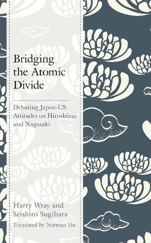 Cover image for Bridging the Atomic Divide: Debating Japan-US Attitudes on Hiroshima and Nagasaki