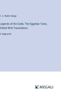 Cover image for Legends of the Gods; The Egyptian Texts, Edited With Translations