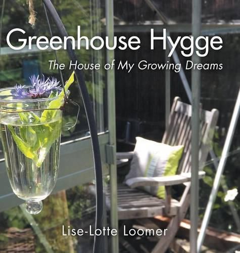 Cover image for Greenhouse Hygge: The House of My Growing Dreams