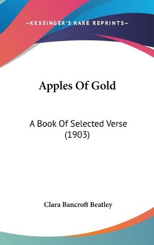 Cover image for Apples of Gold: A Book of Selected Verse (1903)