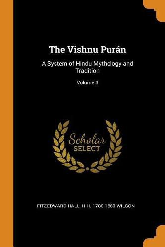 The Vishnu Pur n: A System of Hindu Mythology and Tradition; Volume 3