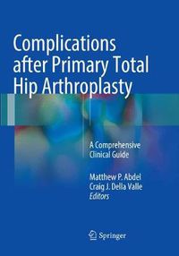 Cover image for Complications after Primary Total Hip Arthroplasty: A Comprehensive Clinical Guide