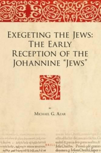 Cover image for Exegeting the Jews: The Early Reception of the Johannine  Jews