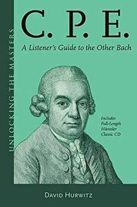 Cover image for C.P.E.: A Listener's Guide to the Other Bach