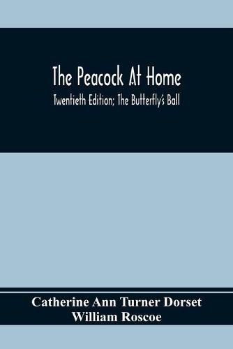 The Peacock At Home; Twentieth Edition; The Butterfly's Ball; An Original Poem And The Fancy Fair; Or Grand Gala At The Zoological Gardens